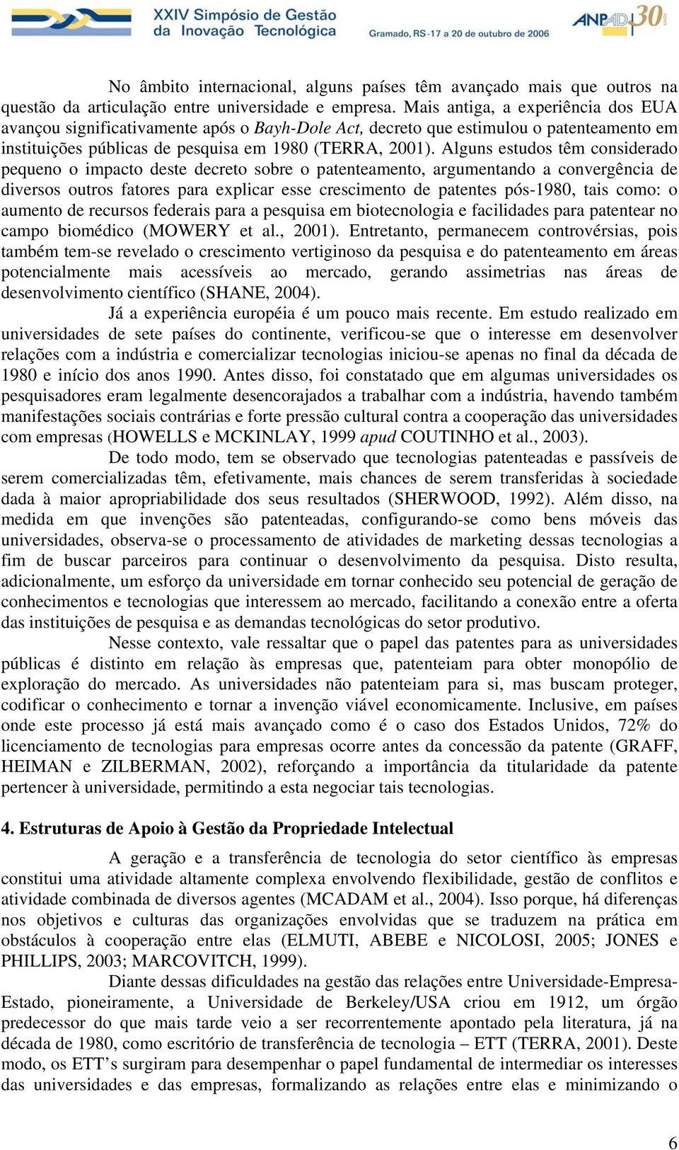 Alguns estudos têm considerado pequeno o impacto deste decreto sobre o patenteamento, argumentando a convergência de diversos outros fatores para explicar esse crescimento de patentes pós-1980, tais