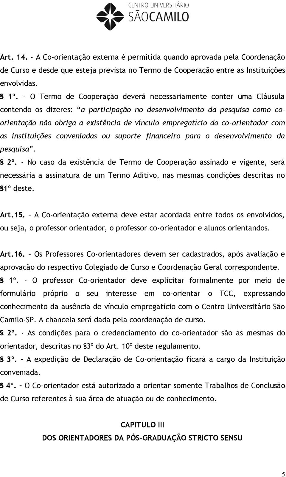 do co-orientador com as instituições conveniadas ou suporte financeiro para o desenvolvimento da pesquisa. 2º.