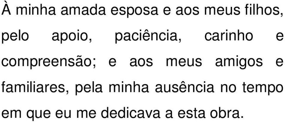 aos meus amigos e familiares, pela minha