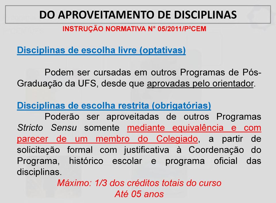 Disciplinas de escolha restrita (obrigatórias) Poderão ser aproveitadas de outros Programas Stricto Sensu somente mediante equivalência e com