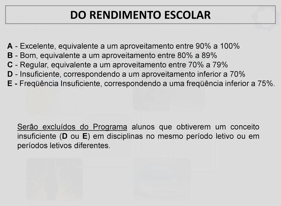 aproveitamento inferior a 70% E - Freqüência Insuficiente, correspondendo a uma freqüência inferior a 75%.