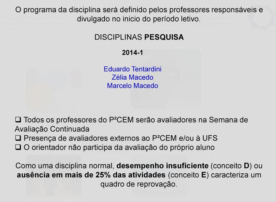 de Avaliação Continuada Presença de avaliadores externos ao P²CEM e/ou à UFS O orientador não participa da avaliação do próprio aluno