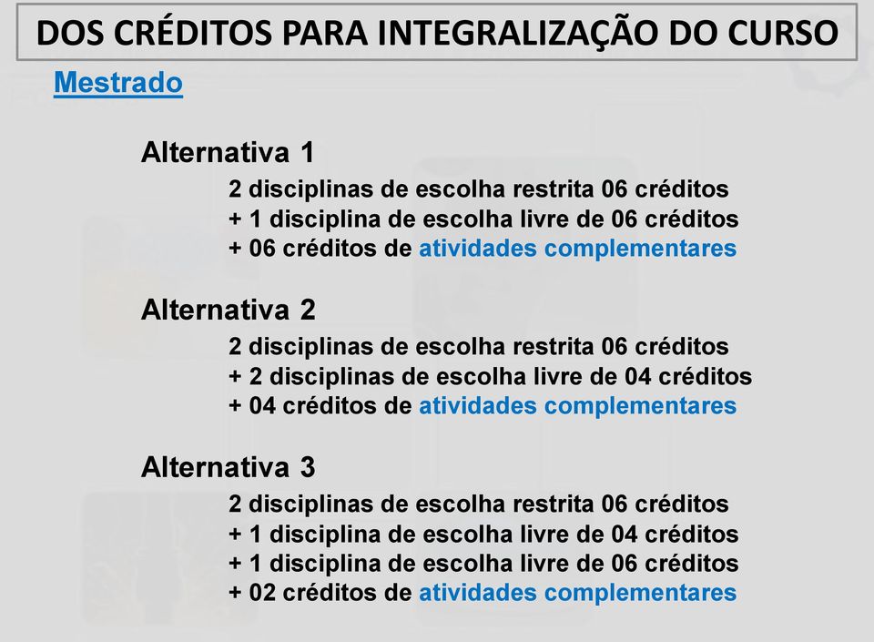 disciplinas de escolha livre de 04 créditos + 04 créditos de atividades complementares Alternativa 3 2 disciplinas de escolha restrita