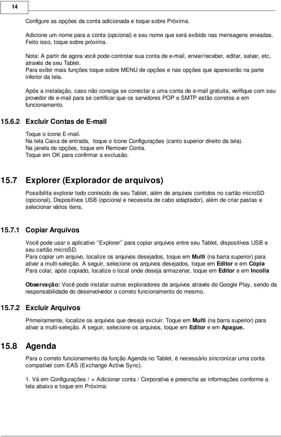 Para exibir mais funções toque sobre MENU de opções e nas opções que aparecerão na parte inferior da tela.