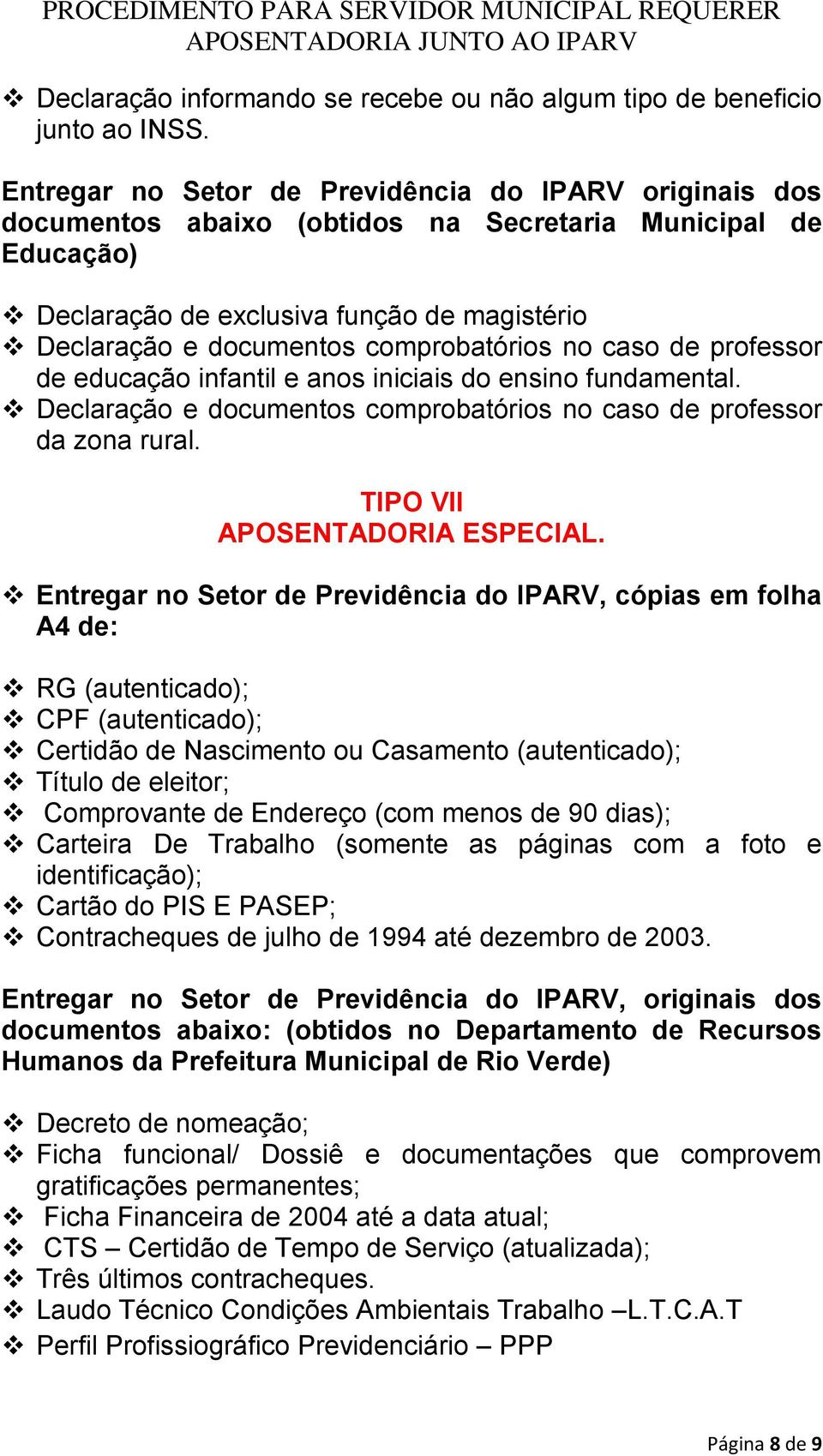 fundamental. Declaração e documentos comprobatórios no caso de professor da zona rural. TIPO VII APOSENTADORIA ESPECIAL.