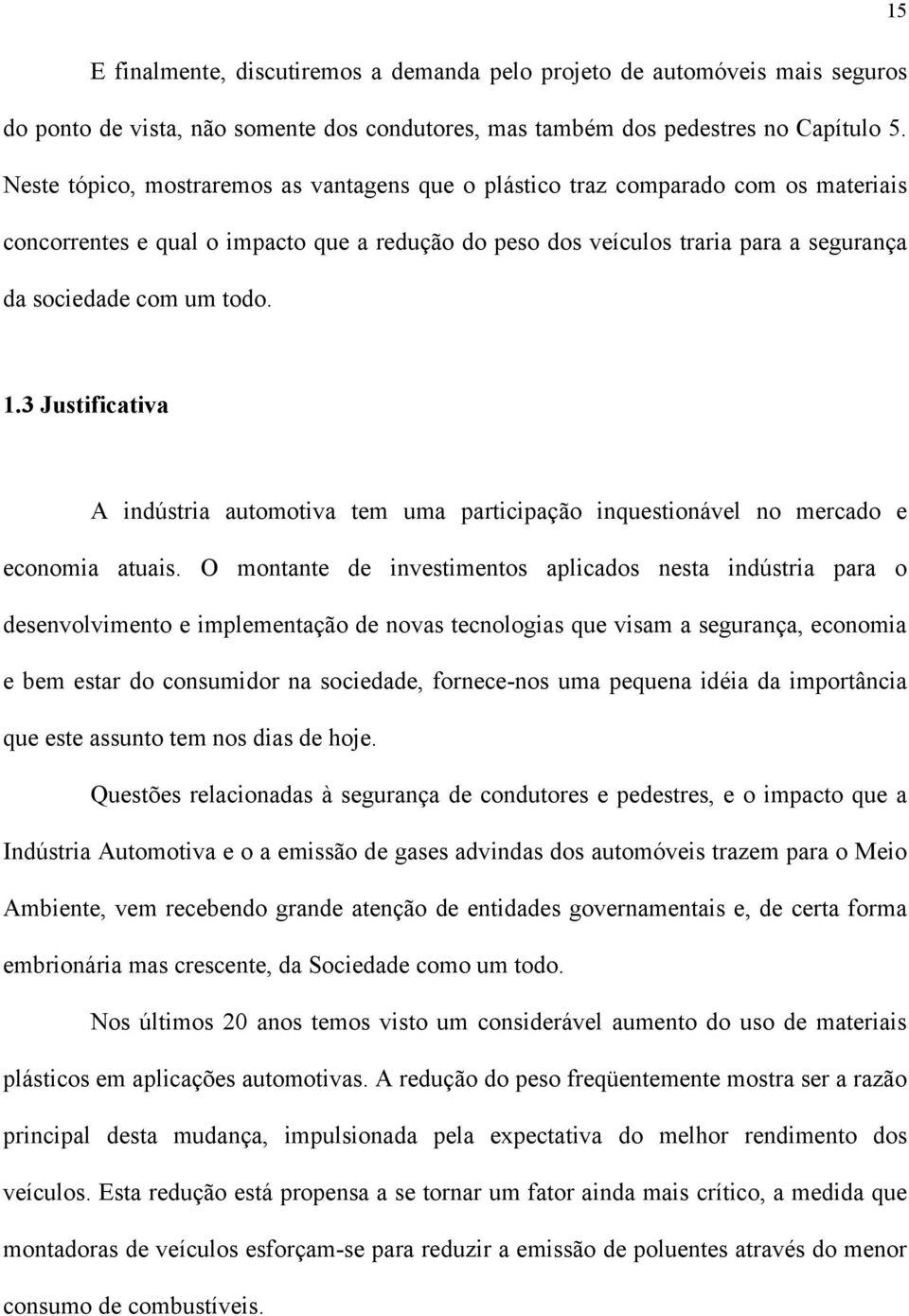 1.3 Justificativa A indústria automotiva tem uma participação inquestionável no mercado e economia atuais.