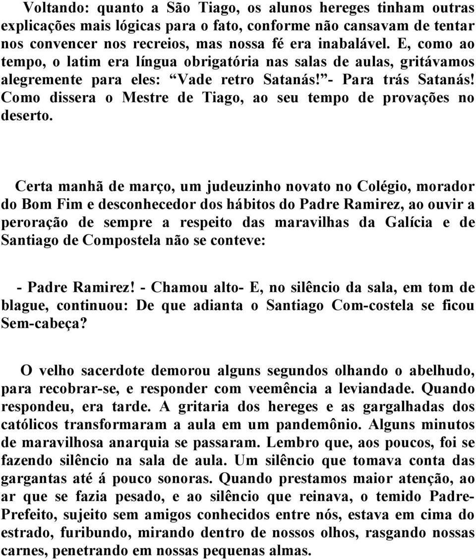 Como dissera o Mestre de Tiago, ao seu tempo de provações no deserto.