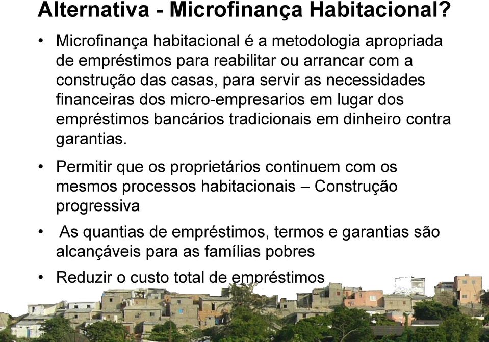 servir as necessidades financeiras dos micro-empresarios em lugar dos empréstimos bancários tradicionais em dinheiro contra