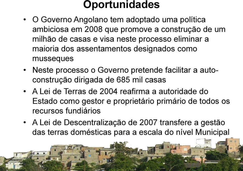 de 685 mil casas A Lei de Terras de 2004 reafirma a autoridade do Estado como gestor e proprietário primário de todos os recursos fundiários A