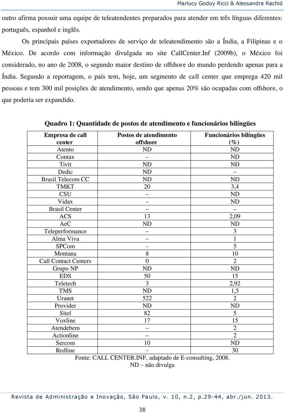 Inf (2009b), o México foi considerado, no ano de 2008, o segundo maior destino de offshore do mundo perdendo apenas para a Índia.