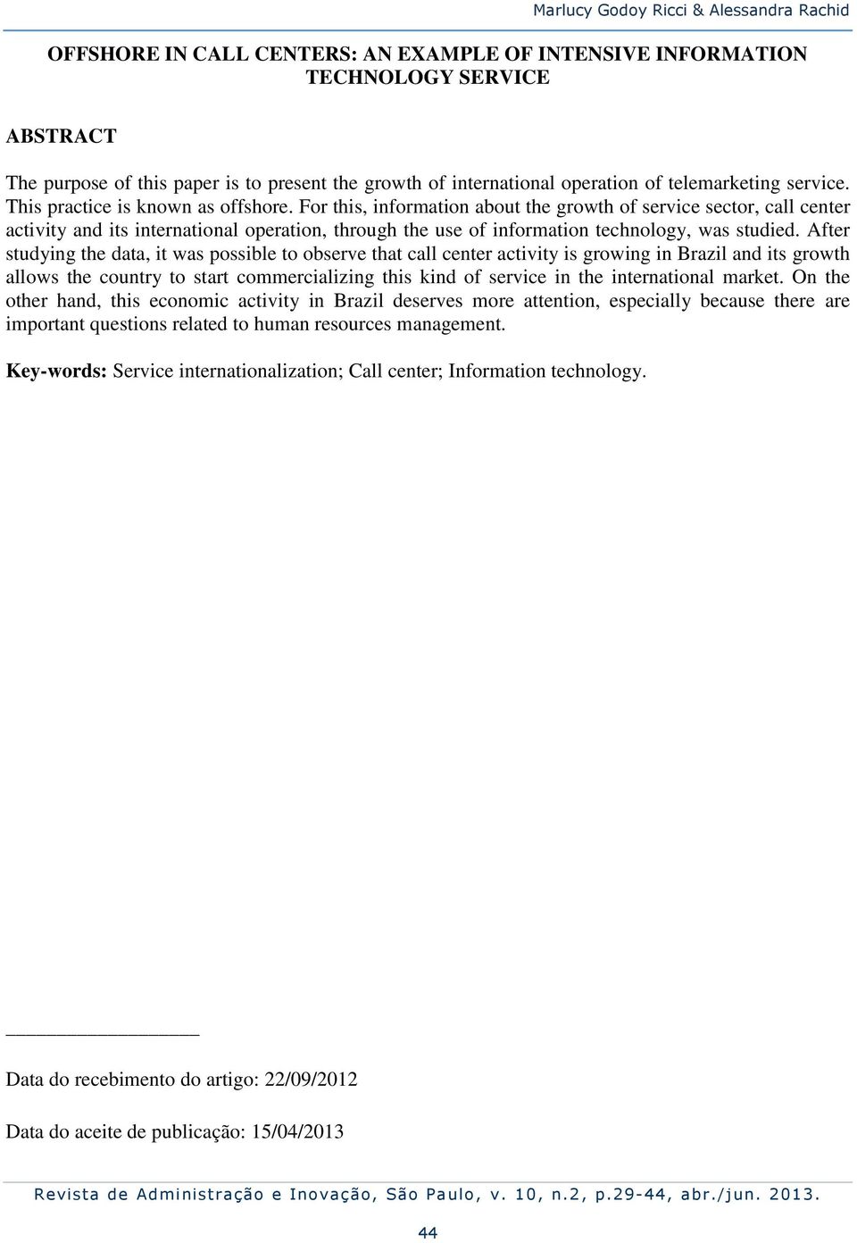 For this, information about the growth of service sector, call center activity and its international operation, through the use of information technology, was studied.