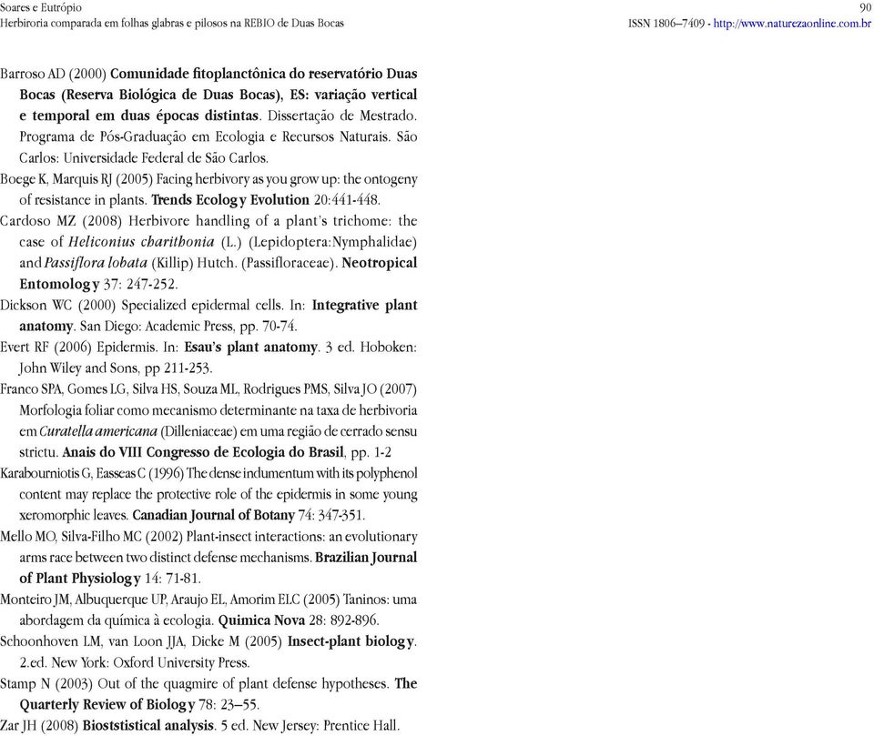 Boege K, Marquis RJ (2005) Facing herbivory as you grow up: the ontogeny of resistance in plants. Trends Ecolog y Evolution 20:441-448.