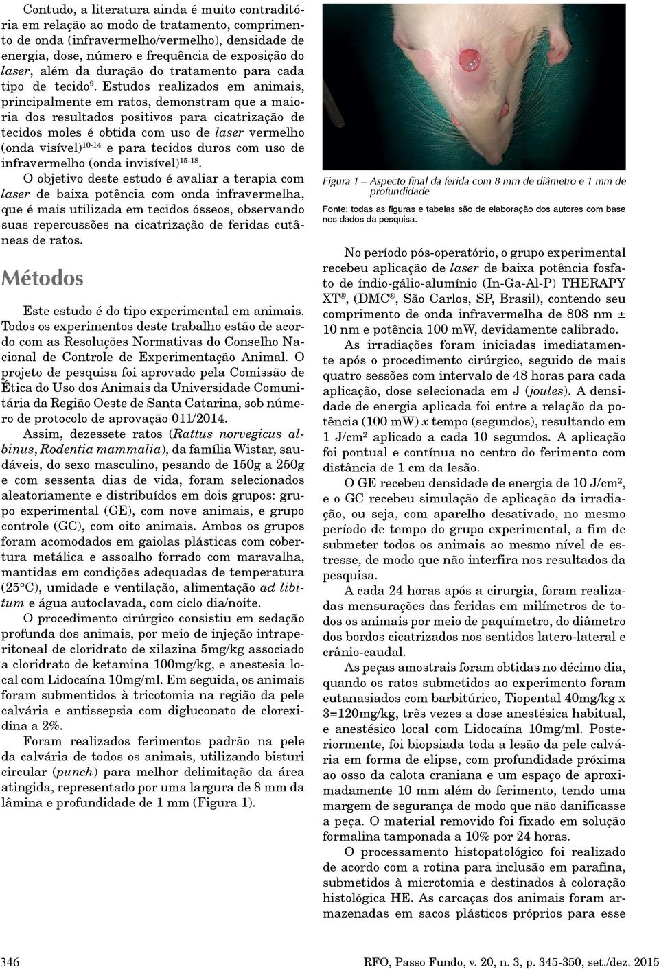 Estudos realizados em animais, principalmente em ratos, demonstram que a maioria dos resultados positivos para cicatrização de tecidos moles é obtida com uso de laser vermelho (onda visível) 10-14 e