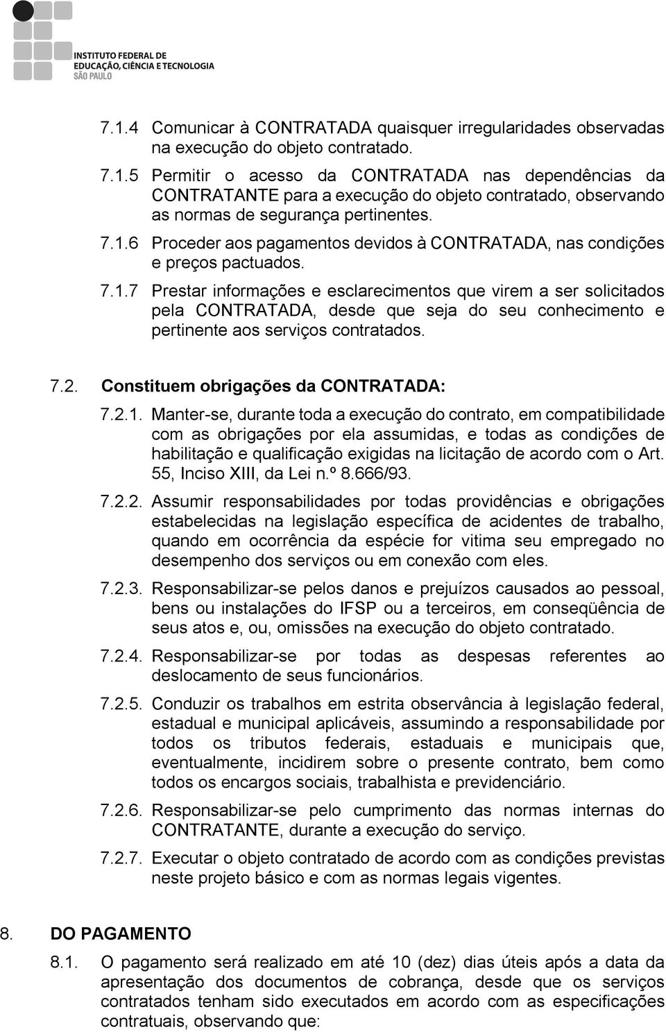 7.2. Constituem obrigações da CONTRATADA: 7.2.1.