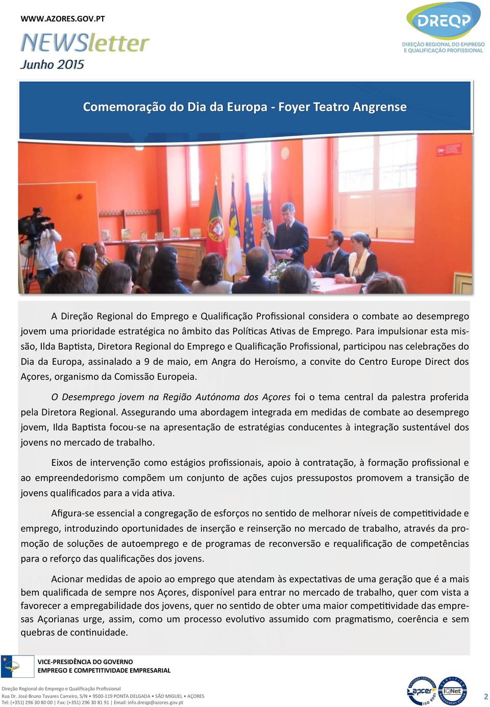 convite do Centro Europe Direct dos Açores, organismo da Comissão Europeia. O Desemprego jovem na Região Autónoma dos Açores foi o tema central da palestra proferida pela Diretora Regional.