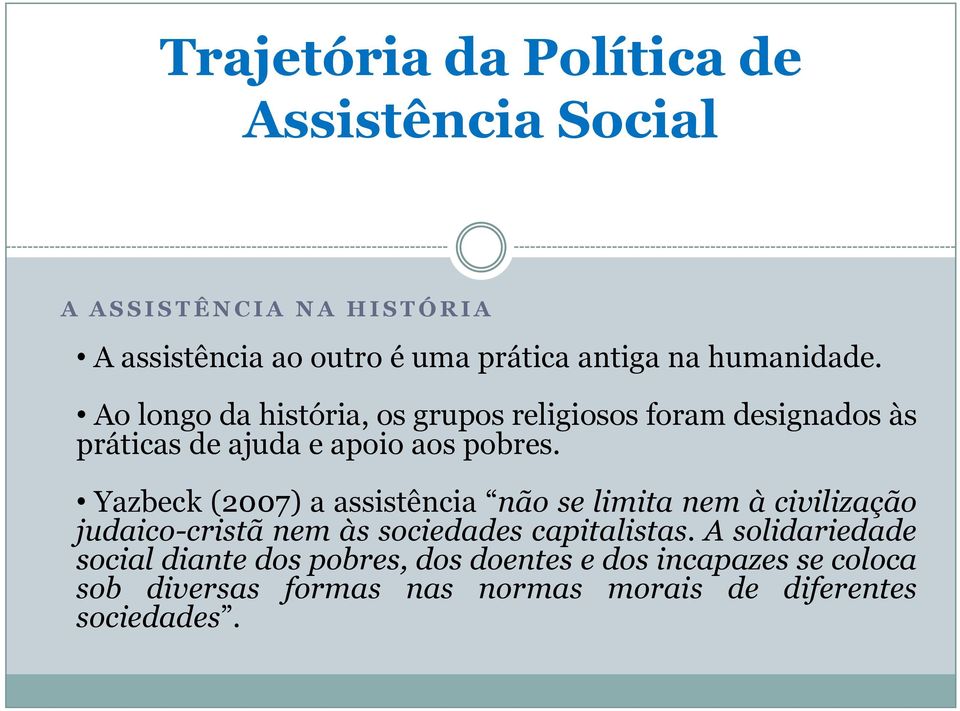 Ao longo da história, os grupos religiosos foram designados às práticas de ajuda e apoio aos pobres.