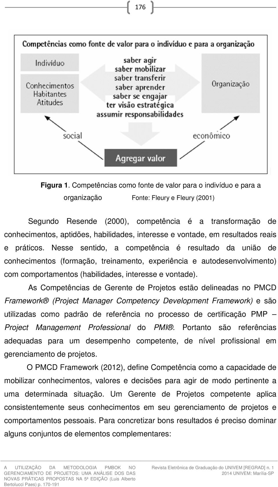 interesse e vontade, em resultados reais e práticos.