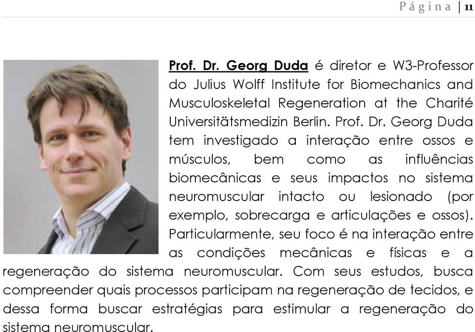 Georg Duda tem investigado a interação entre ossos e músculos, bem como as influências biomecânicas e seus impactos no sistema neuromuscular intacto ou lesionado (por exemplo,