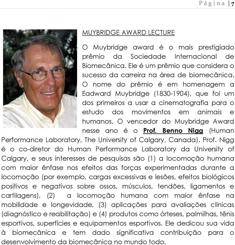 O nome do prêmio é em homenagem a Eadward Muybridge (1830-1904), que foi um dos primeiros a usar a cinematografia para o estudo dos movimentos em animais e humanos.