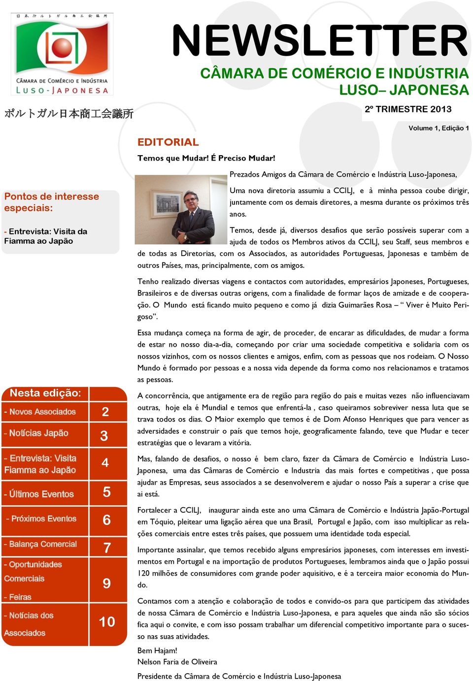 a CCILJ, e à minha pessoa coube dirigir, juntamente com os demais diretores, a mesma durante os próximos três anos.