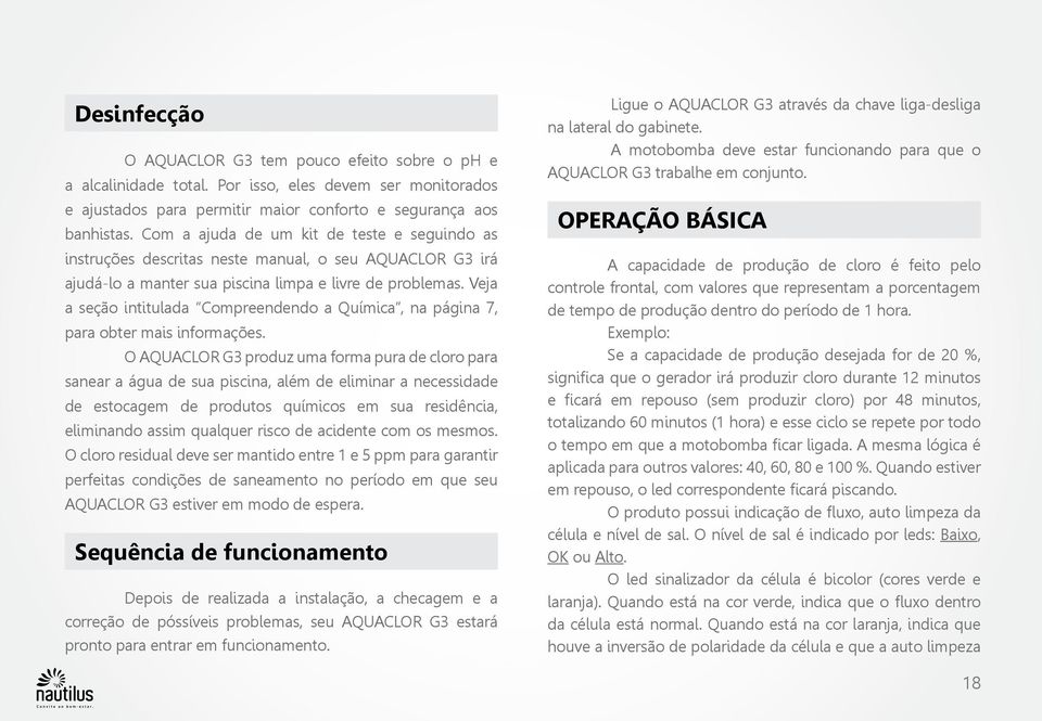 Veja a seção intitulada Compreendendo a Química, na página 7, para obter mais informações.