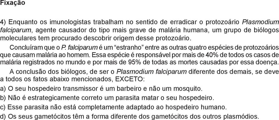 Essa espécie é responsável por mais de 40% de todos os casos de malária registrados no mundo e por mais de 95% de todas as mortes causadas por essa doença.