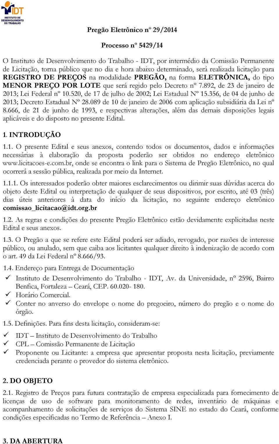 892, de 23 de janeiro de 2013; Lei Federal nº 10.520, de 17 de julho de 2002; Lei Estadual Nº 15.356, de 04 de junho de 2013; Decreto Estadual Nº 28.