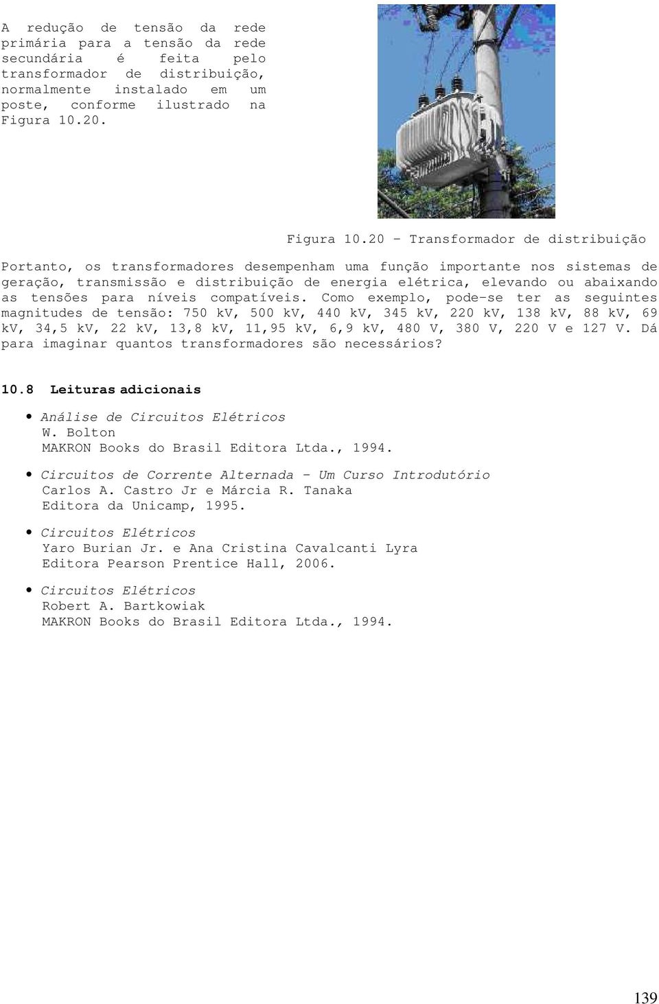 0 Transfrmadr de distribuiçã Prtant, s transfrmadres desempenham uma funçã imprtante ns sistemas de geraçã, transmissã e distribuiçã de energia elétrica, elevand u abaixand as tensões para níveis