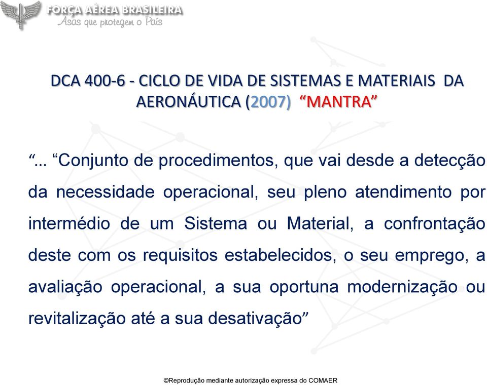 atendimento por intermédio de um Sistema ou Material, a confrontação deste com os requisitos