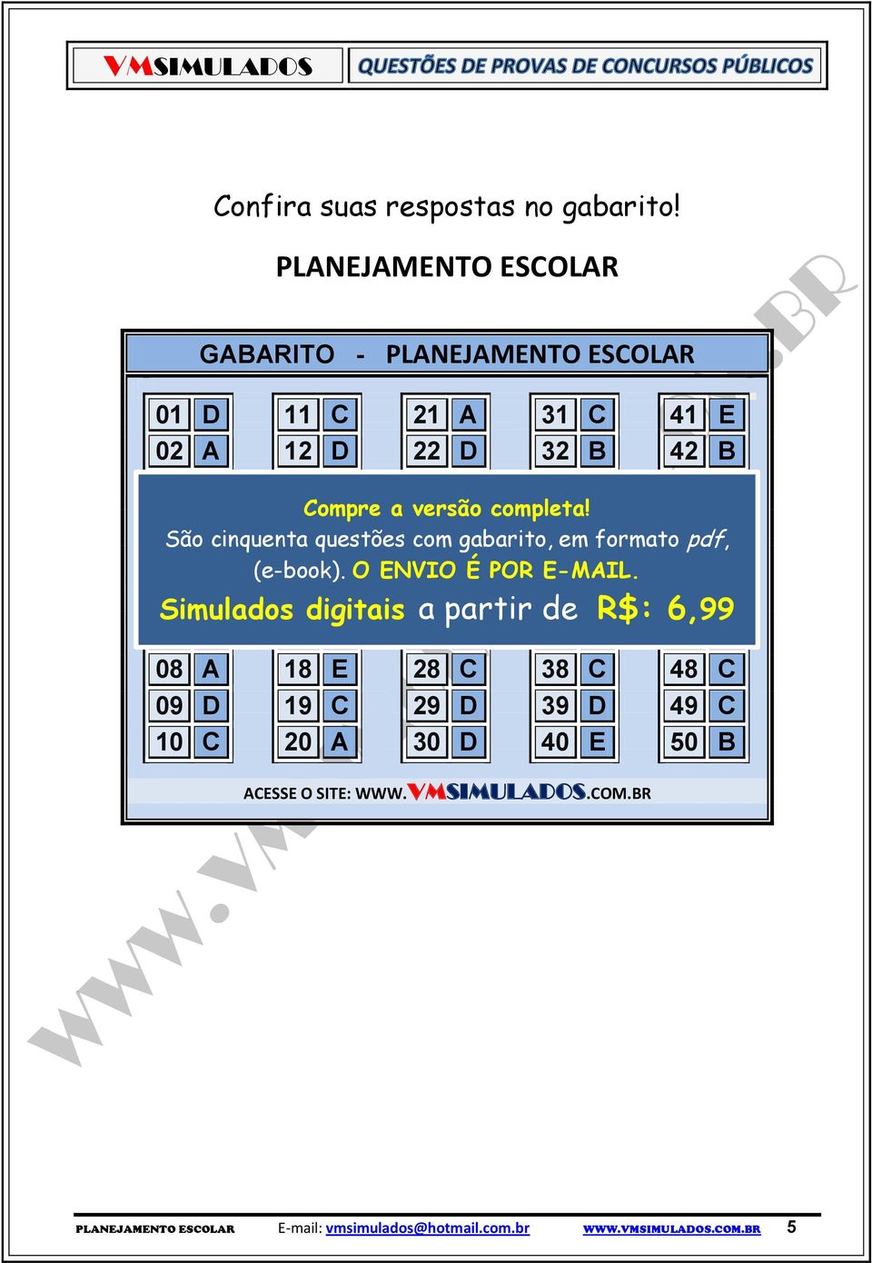 completa! 04 B 14 B 24 B 34 B 44 A São cinquenta questões com gabarito, em formato pdf, 05 E (e-book). 15 D O ENVIO 25 D É POR 35 E-MAIL.