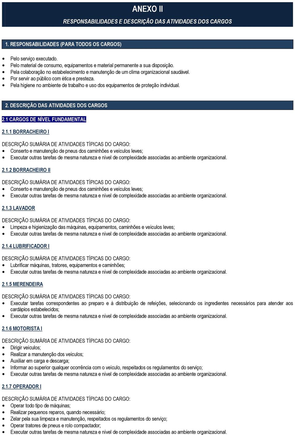 Por servir ao público com ética e presteza. Pela higiene no ambiente de trabalho e uso dos equipamentos de proteção individual. 2. DESCRIÇÃO DAS ATIVIDADES DOS CARGOS 2.