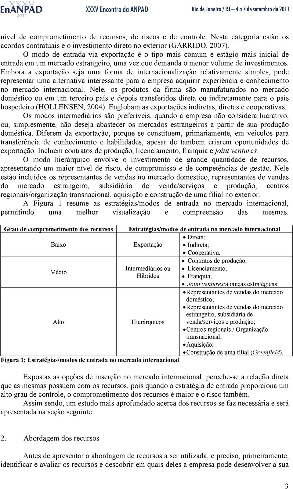 Embora a export seja uma forma de internacionaliz relativamente simples, pode representar uma alternativa interessante para a empresa adquirir experiência e conhecimento no mercado internacional.