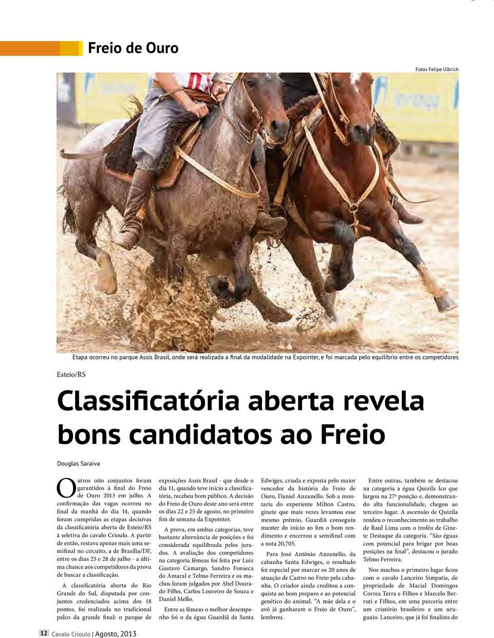 A confirmação das vagas ocorreu no final da manhã do dia 14, quando foram cumpridas as etapas decisivas da classificatória aberta de Esteio/RS à seletiva do cavalo Crioulo.