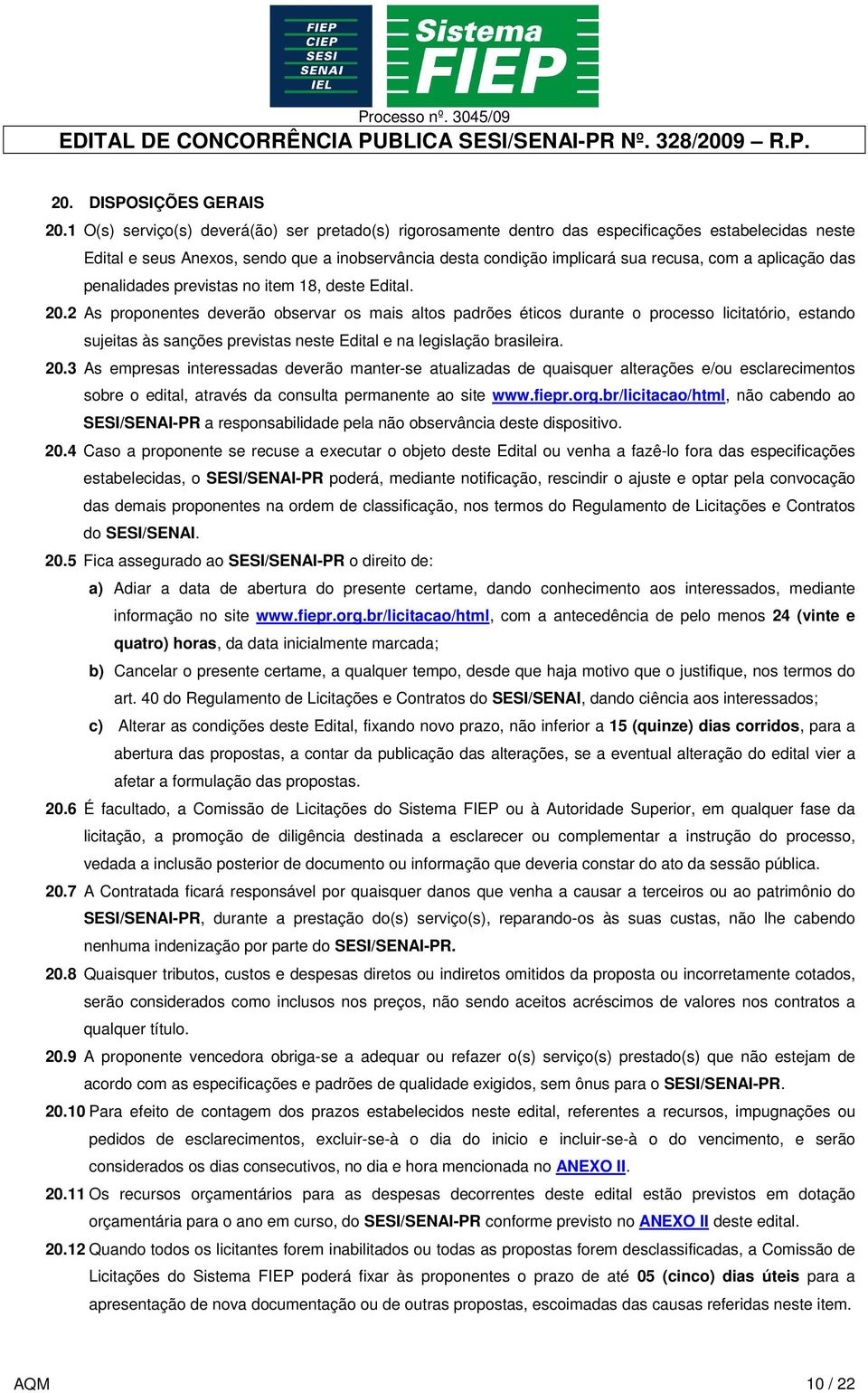 aplicação das penalidades previstas no item 18, deste Edital. 20.