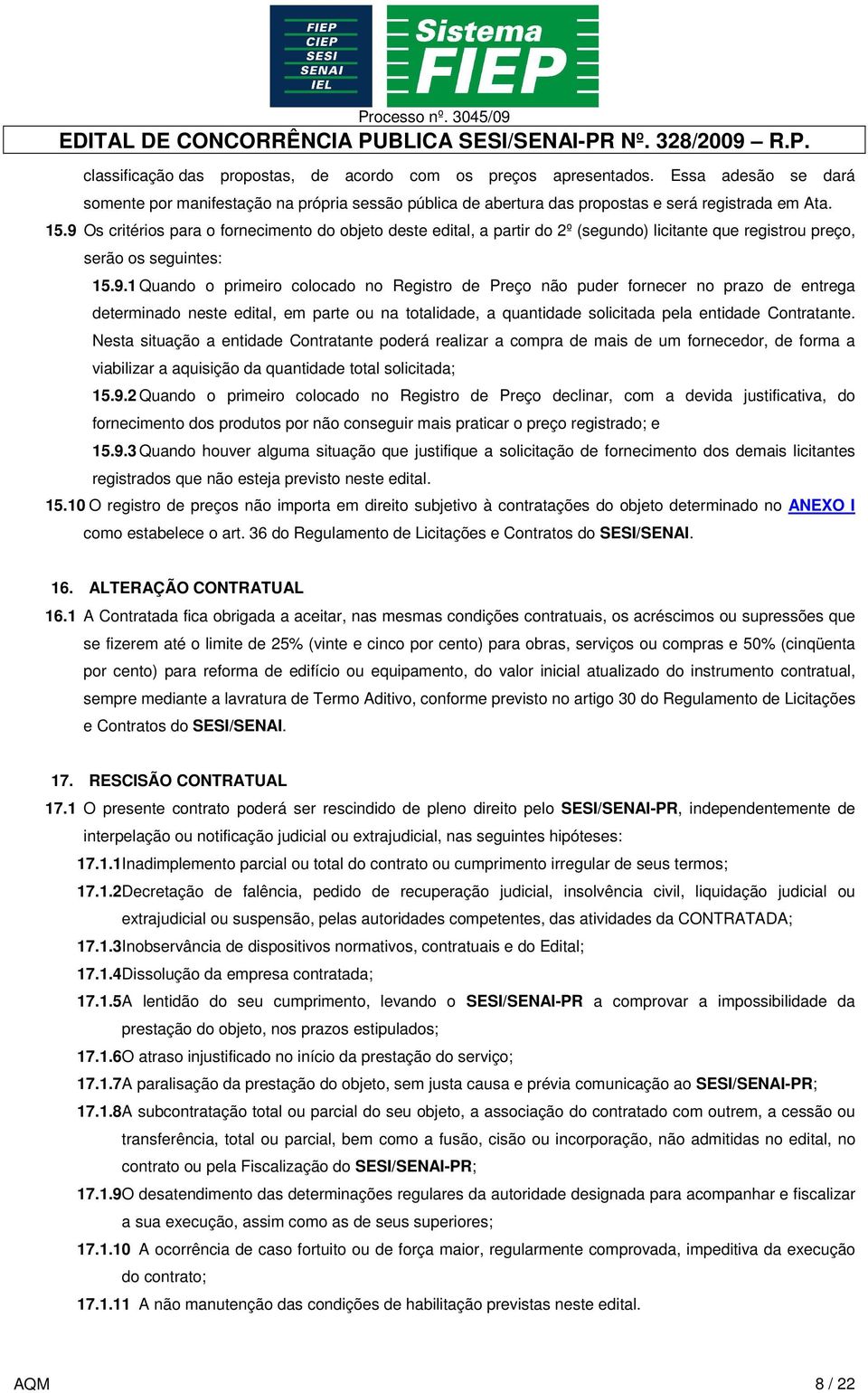 Nesta situação a entidade Contratante poderá realizar a compra de mais de um fornecedor, de forma a viabilizar a aquisição da quantidade total solicitada; 15.9.