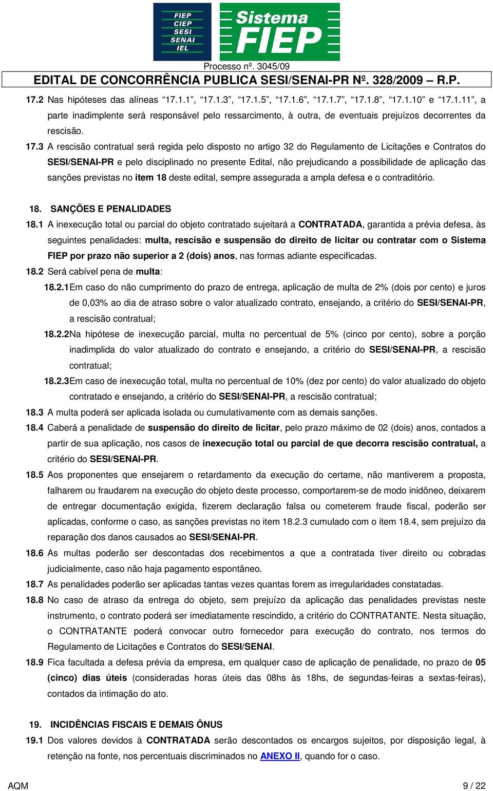 aplicação das sanções previstas no item 18 deste edital, sempre assegurada a ampla defesa e o contraditório. 18. SANÇÕES E PENALIDADES 18.