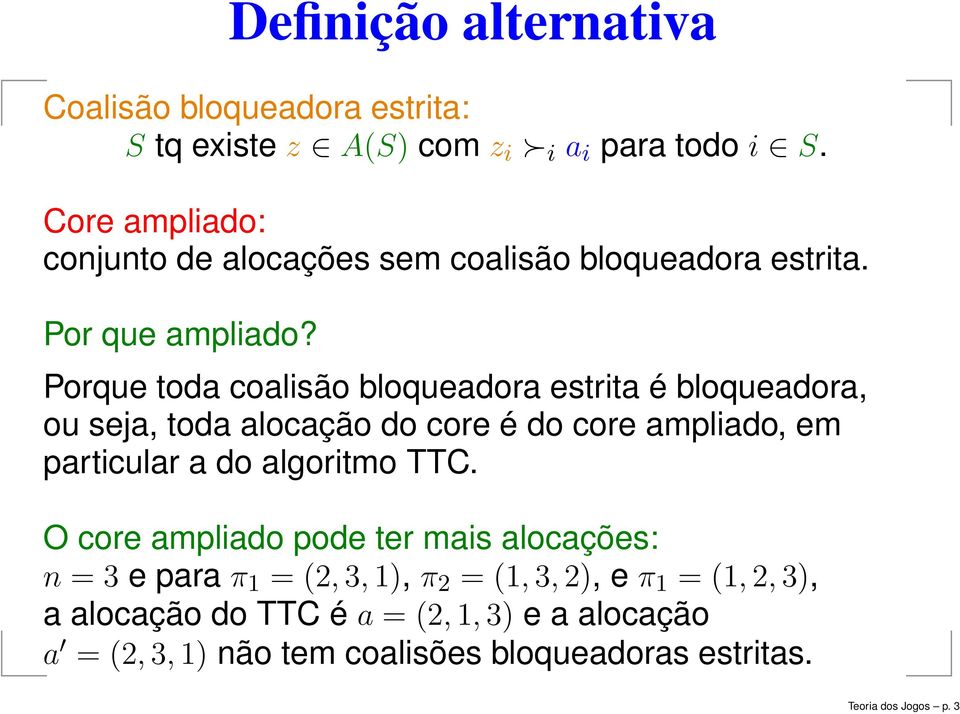 Porque toda coalisão bloqueadora estrita é bloqueadora, ou seja, toda alocação do core é do core ampliado, em particular a do algoritmo TTC.