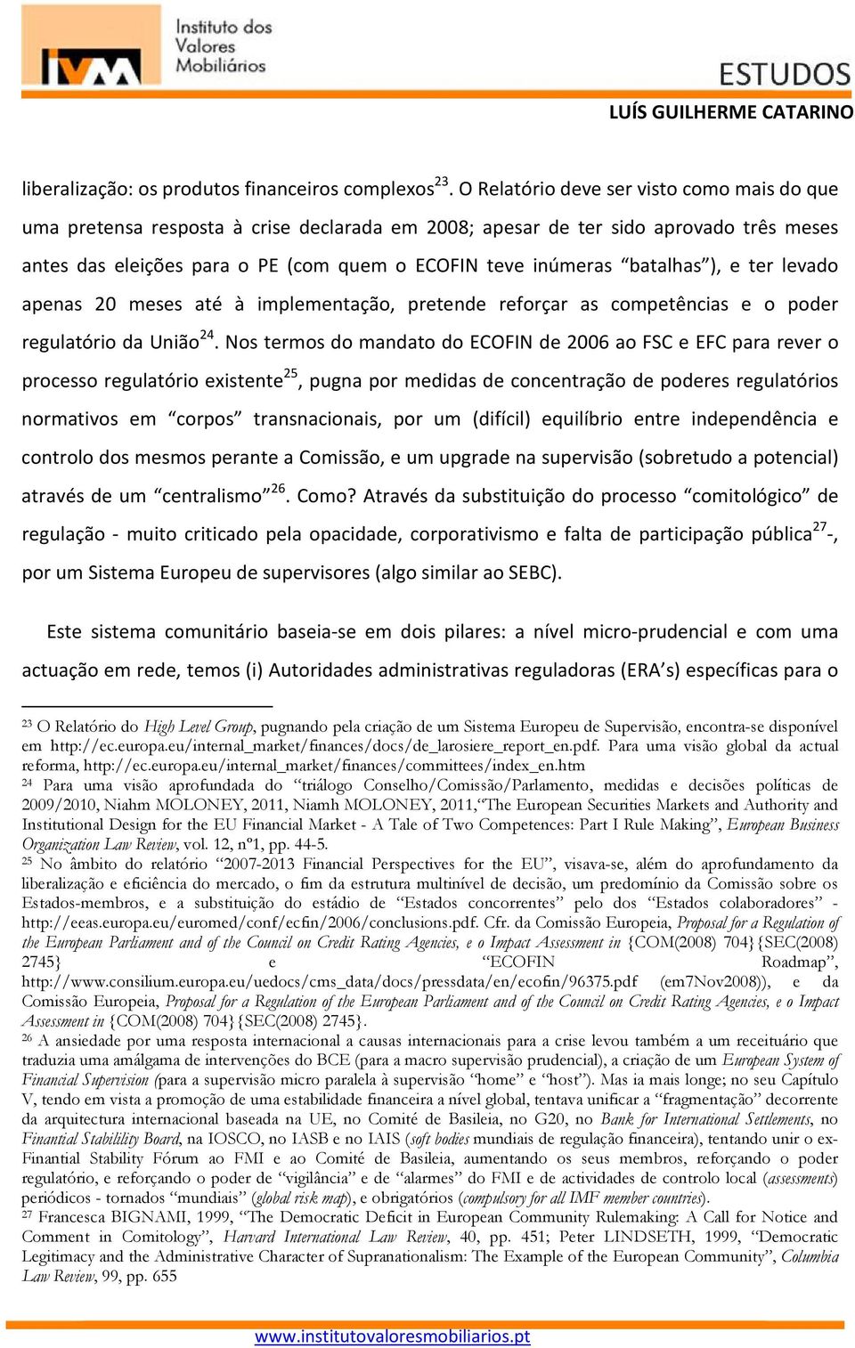 batalhas ), e ter levado apenas 20 meses até à implementação, pretende reforçar as competências e o poder regulatório da União 24.