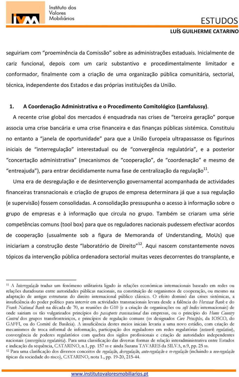 independente dos Estados e das próprias instituições da União. 1. A Coordenação Administrativa e o Procedimento Comitológico (Lamfalussy).