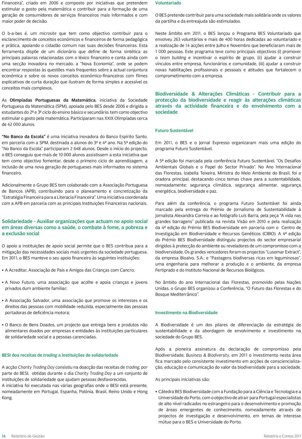 O b-a-bes é, um microsite que tem como objectivo contribuir para o esclarecimento de conceitos económicos e financeiros de forma pedagógica e prática, apoiando o cidadão comum nas suas decisões