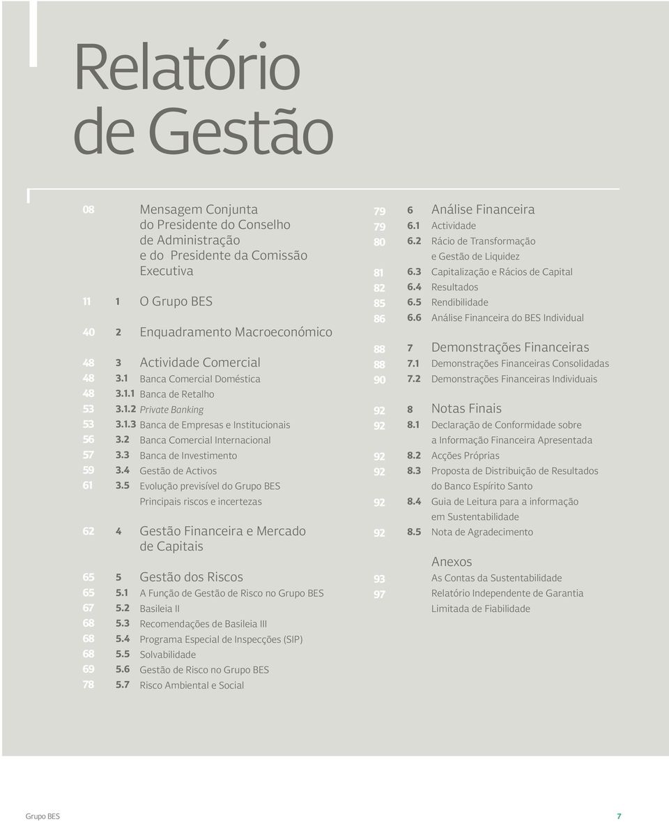 3 Banca de Investimento 3.4 Gestão de Activos 3.5 Evolução previsível do Grupo BES 79 79 80 81 82 85