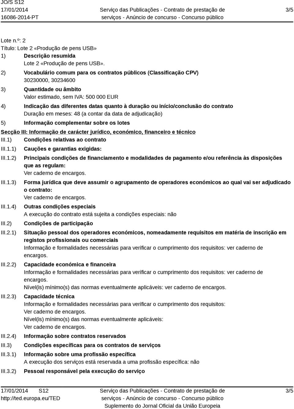 ou início/conclusão do contrato 5) Informação complementar sobre os lotes Secção III: Informação de carácter jurídico, económico, financeiro e técnico III.1) Condições relativas ao contrato III.1.1) III.