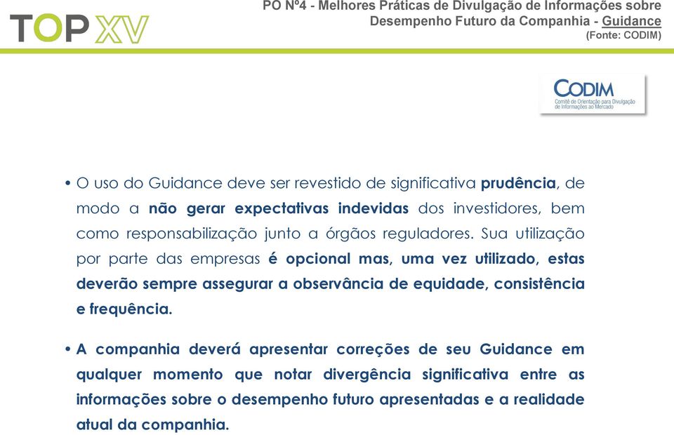 Sua utilização por parte das empresas é opcional mas, uma vez utilizado, estas deverão sempre assegurar a observância de equidade, consistência e frequência.