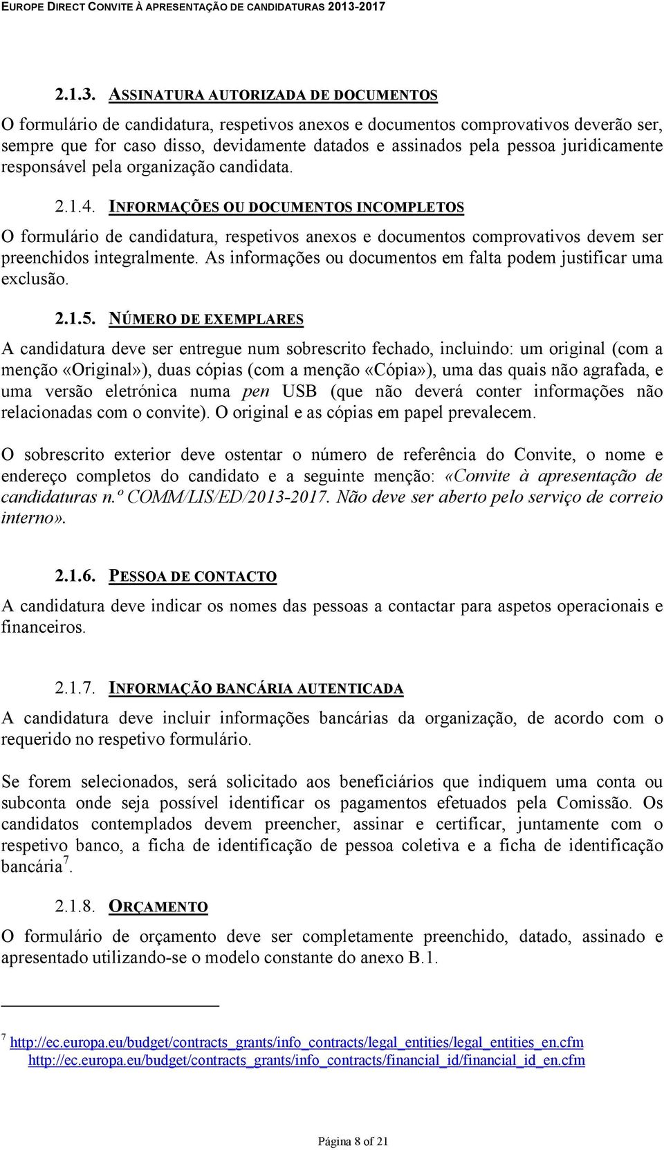 juridicamente responsável pela organização candidata. 2.1.4.