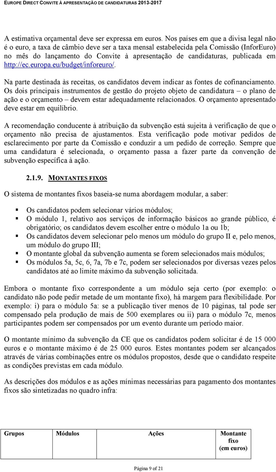 em http://ec.europa.eu/budget/inforeuro/. Na parte destinada às receitas, os candidatos devem indicar as fontes de cofinanciamento.