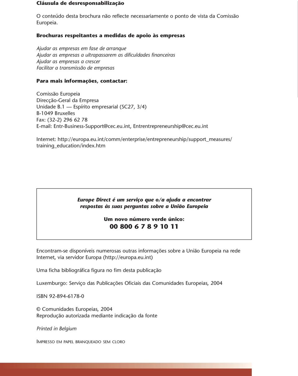 transmissão de empresas Para mais informações, contactar: Comissão Europeia Direcção-Geral da Empresa Unidade B.