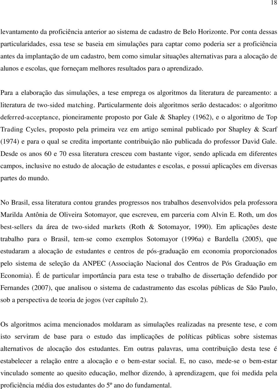 alocação de alunos e escolas, que forneçam melhores resultados para o aprendizado.