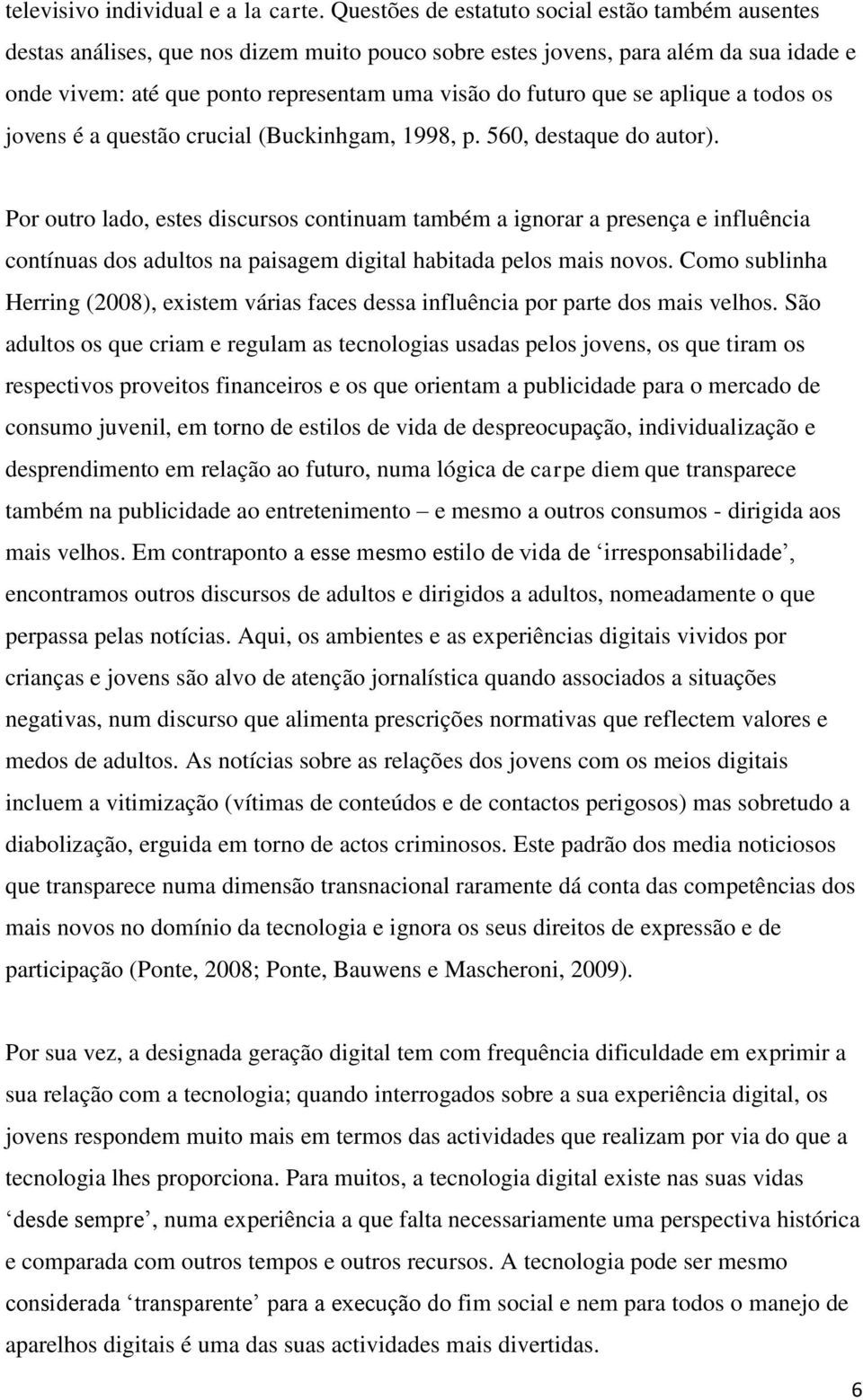 se aplique a todos os jovens é a questão crucial (Buckinhgam, 1998, p. 560, destaque do autor).