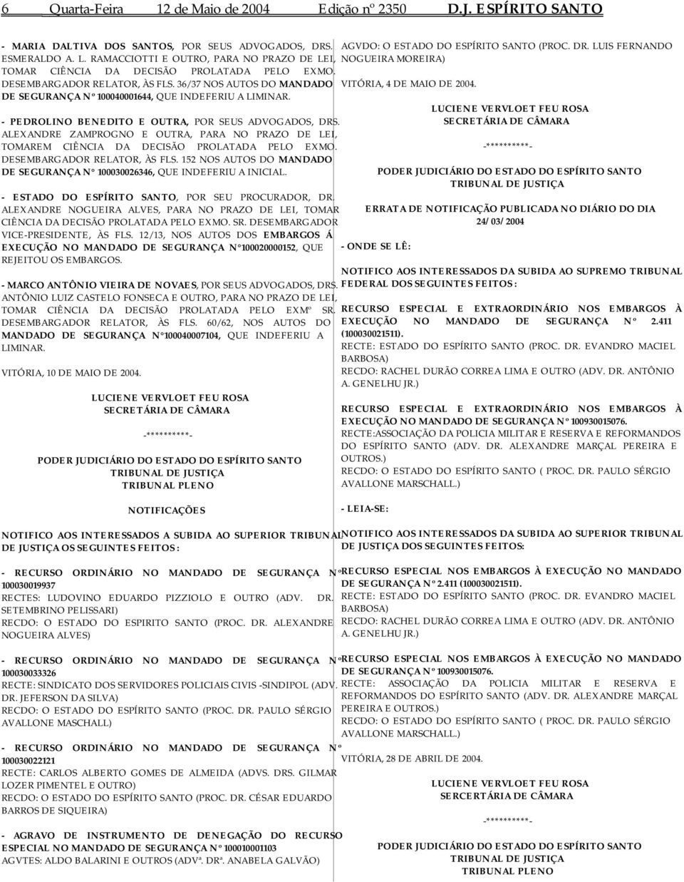 36/37 NOS AUTOS DO MANDADO DE SEGURANÇA Nº 100040001644, QUE INDEFERIU A LIMINAR. - PEDROLINO BENEDITO E OUTRA, POR SEUS ADVOGADOS, DRS.