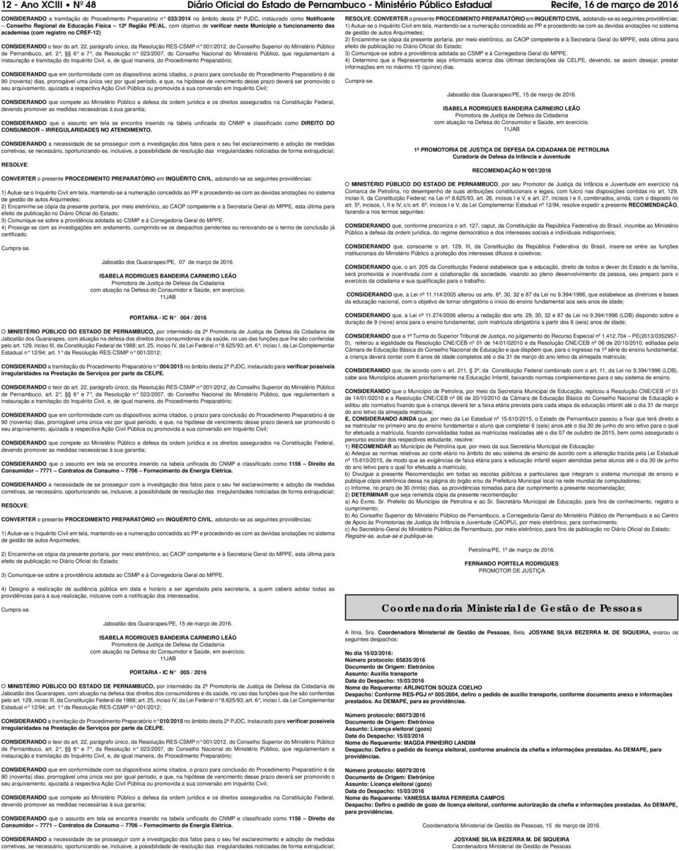 CONSIDERANDO o teor do art. 22, parágrafo único, da Resolução RES-CSMP n 001/2012, do Conselho Superior do Ministério Público de Pernambuco, art.